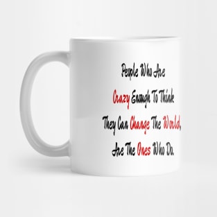 People Who Are Crazy Enough To Think They Can Change The World Mug